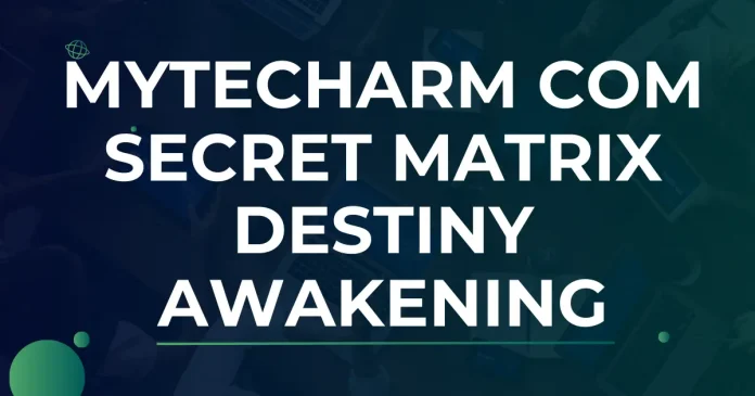 Mytecharm com Secret Matrix Destiny Awakening